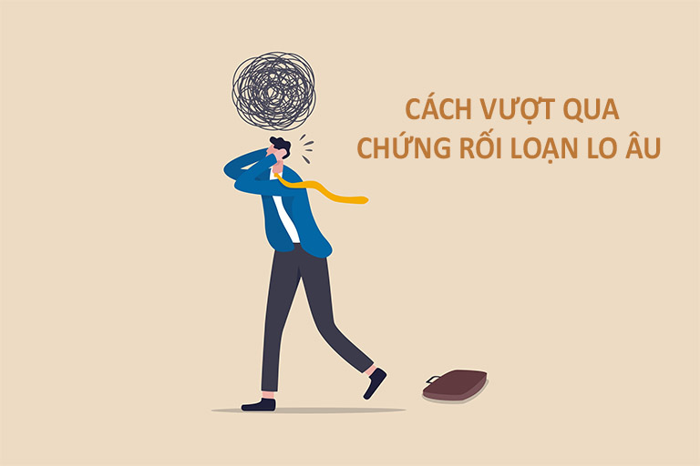 vượt qua chứng rối loạn lo âu vượt qua chứng rối loạn lo âu